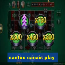 santos canais play