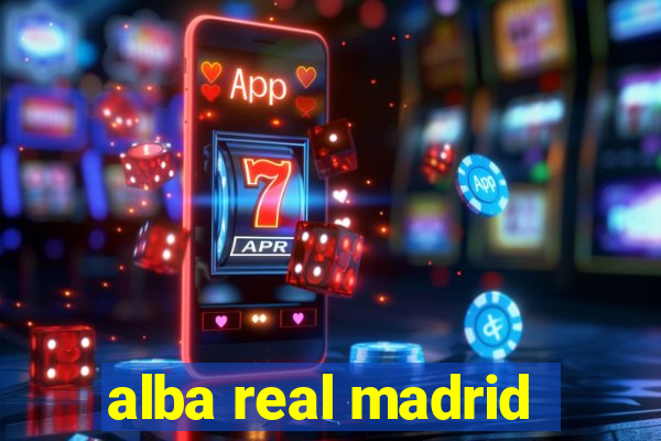 alba real madrid