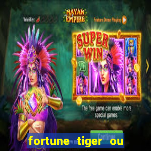 fortune tiger ou fortune ox