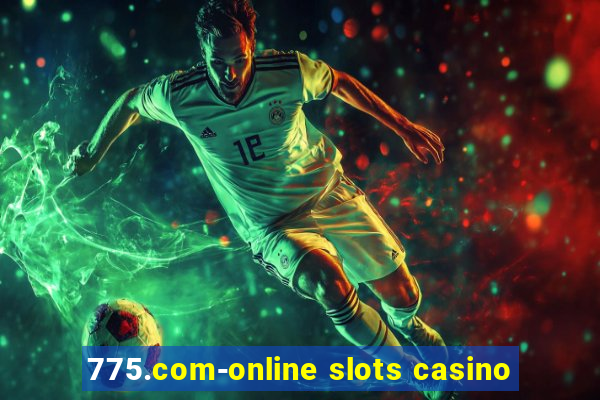 775.com-online slots casino