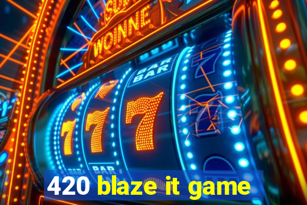 420 blaze it game