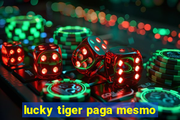 lucky tiger paga mesmo