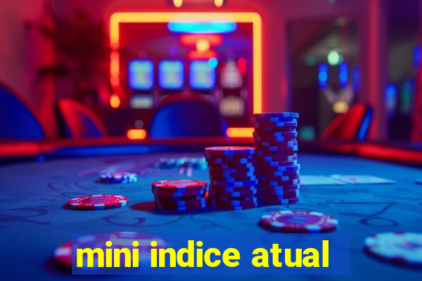 mini indice atual