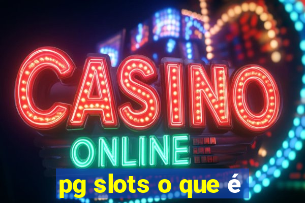 pg slots o que é