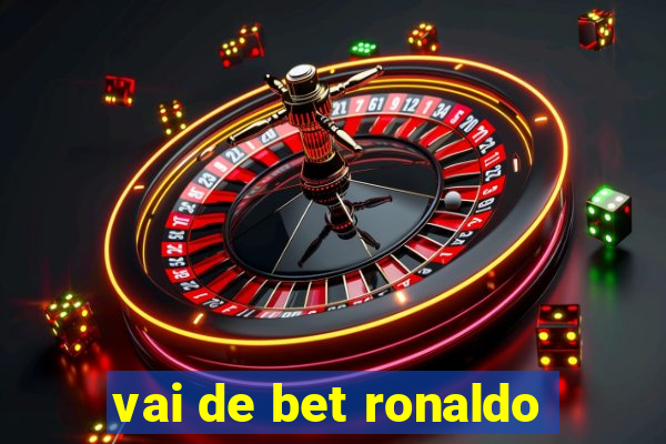 vai de bet ronaldo