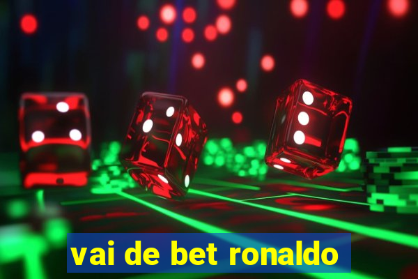 vai de bet ronaldo