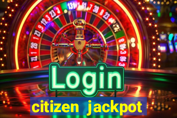 citizen jackpot slots machine