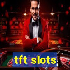 tft slots