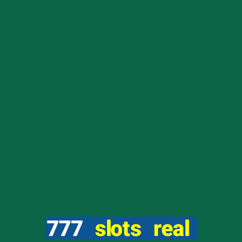 777 slots real casino 2023