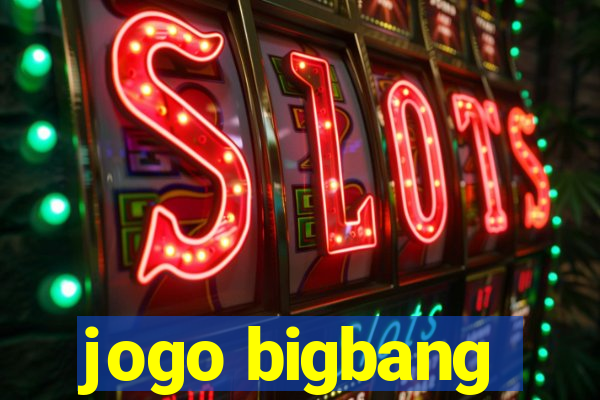 jogo bigbang