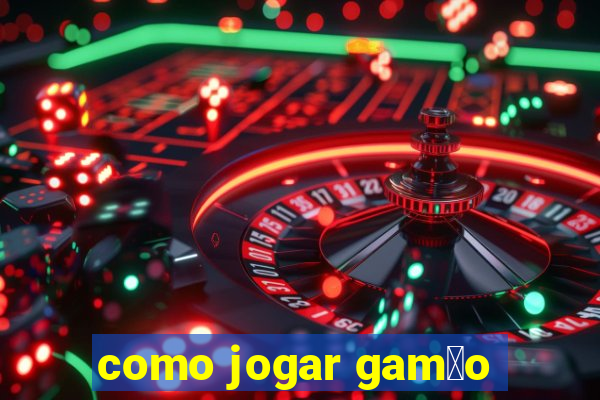 como jogar gam茫o