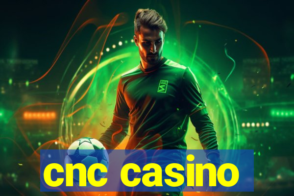 cnc casino