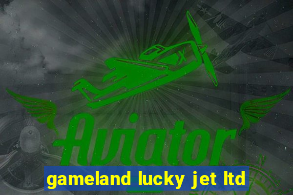 gameland lucky jet ltd