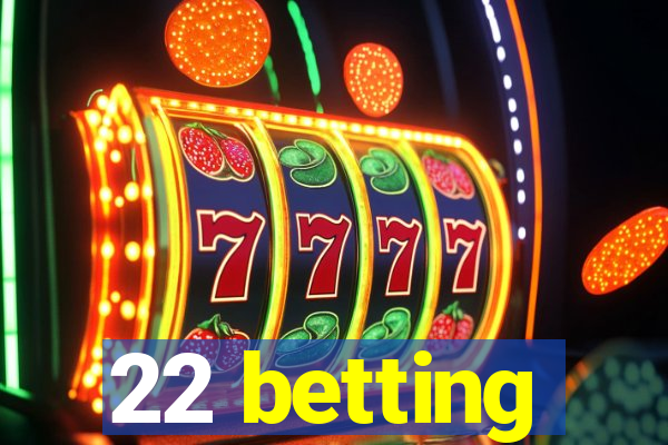 22 betting