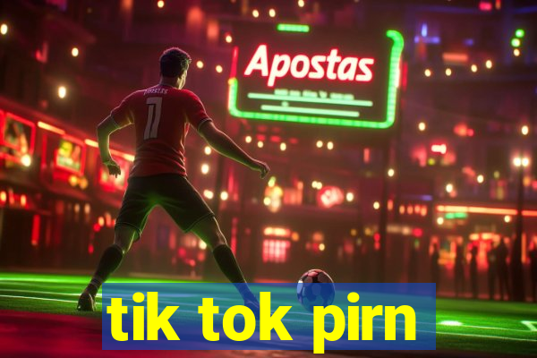 tik tok pirn