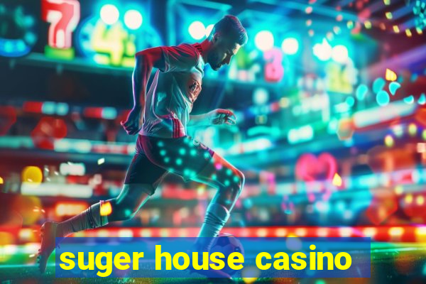 suger house casino