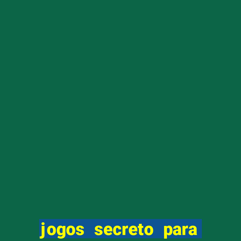 jogos secreto para ganhar dinheiro