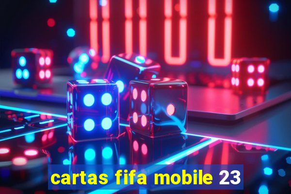 cartas fifa mobile 23