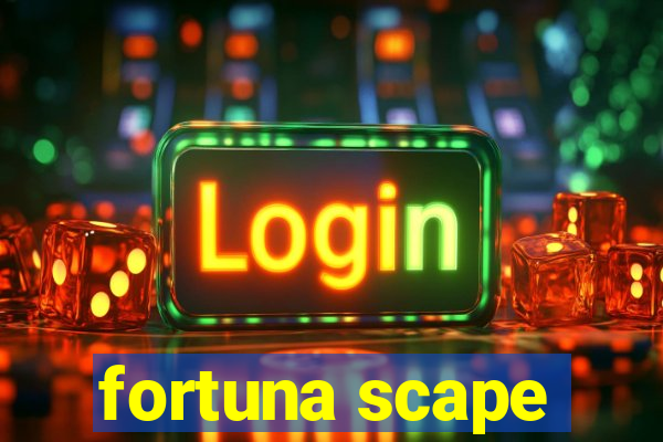 fortuna scape