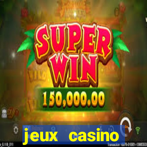 jeux casino gratuits machines a sous