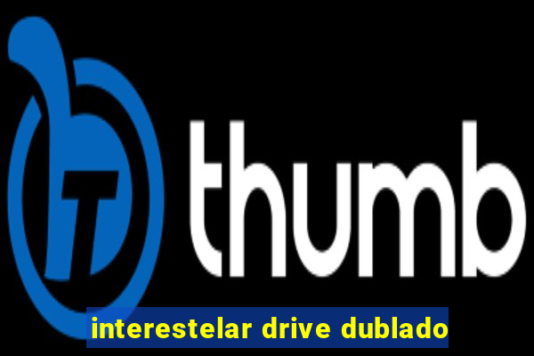 interestelar drive dublado