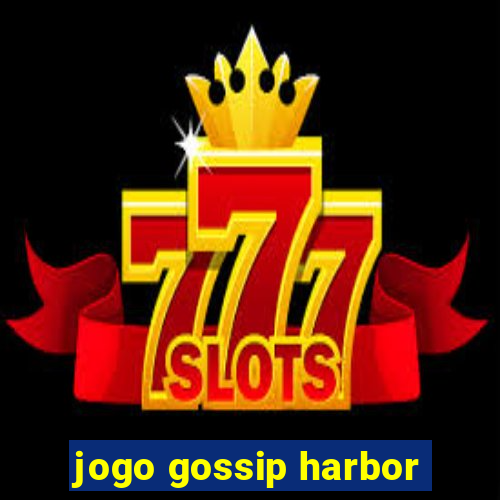 jogo gossip harbor