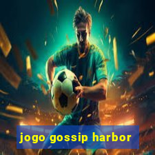 jogo gossip harbor