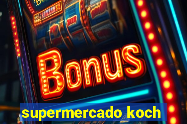 supermercado koch