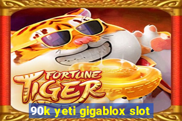 90k yeti gigablox slot