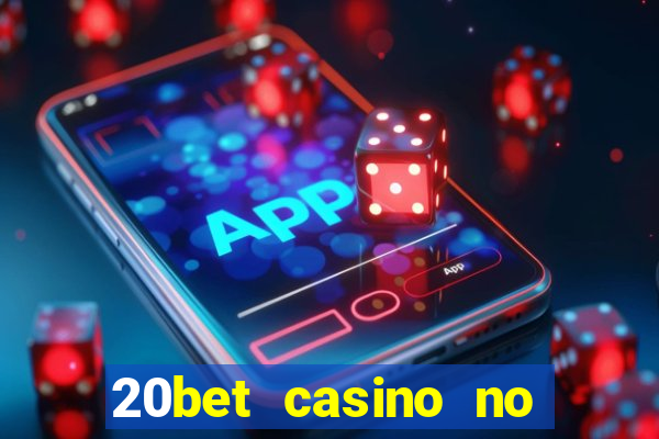 20bet casino no deposit bonus 2022