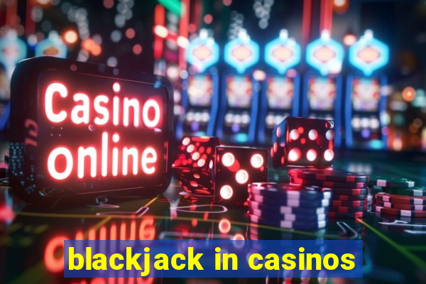 blackjack in casinos