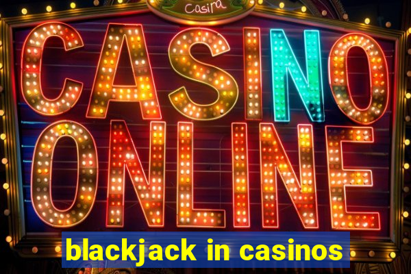 blackjack in casinos