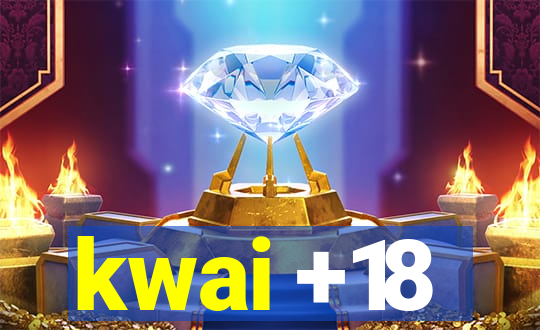 kwai +18