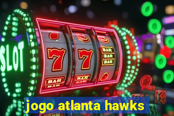 jogo atlanta hawks