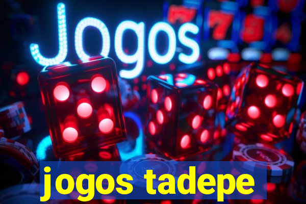 jogos tadepe