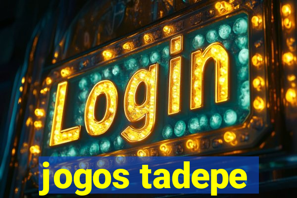 jogos tadepe