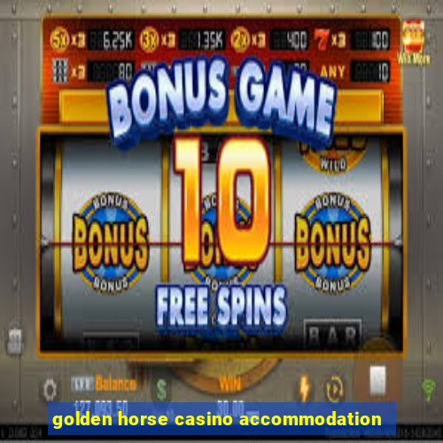 golden horse casino accommodation