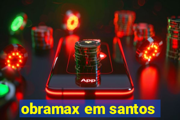 obramax em santos