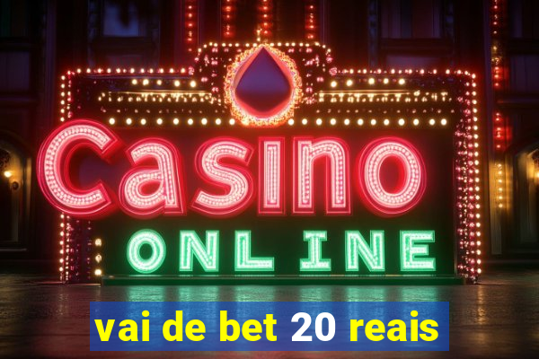 vai de bet 20 reais