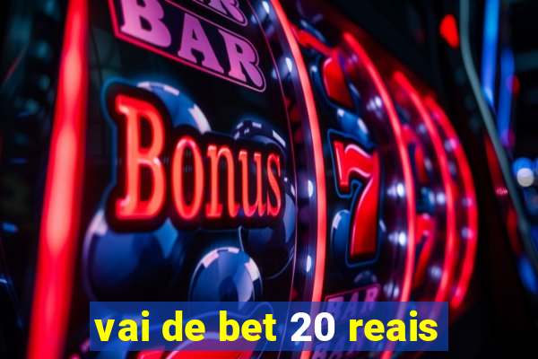 vai de bet 20 reais