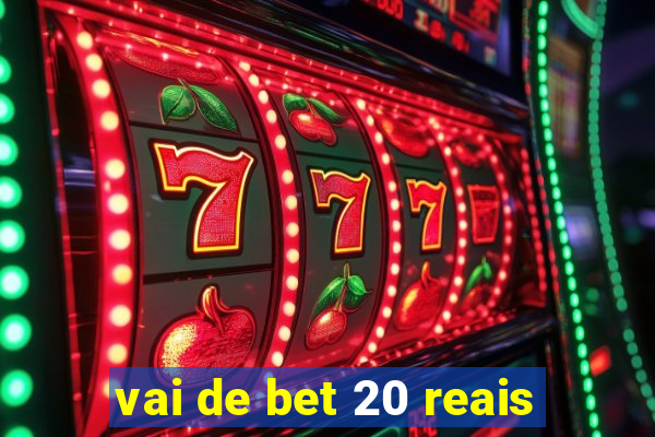 vai de bet 20 reais