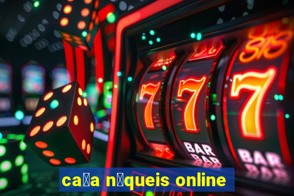 ca莽a n铆queis online