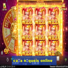 ca莽a n铆queis online