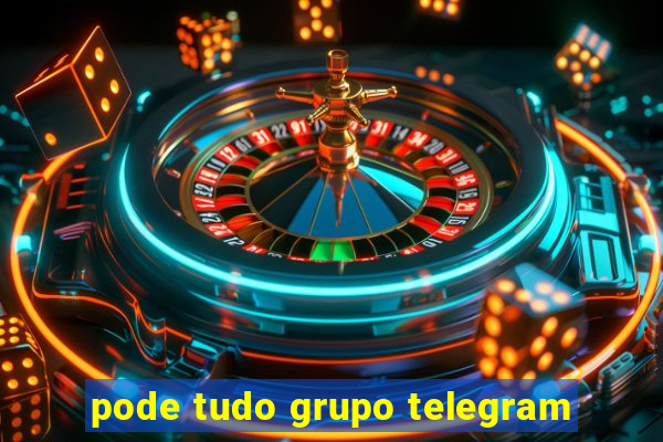 pode tudo grupo telegram