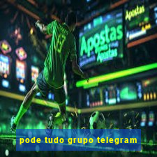 pode tudo grupo telegram