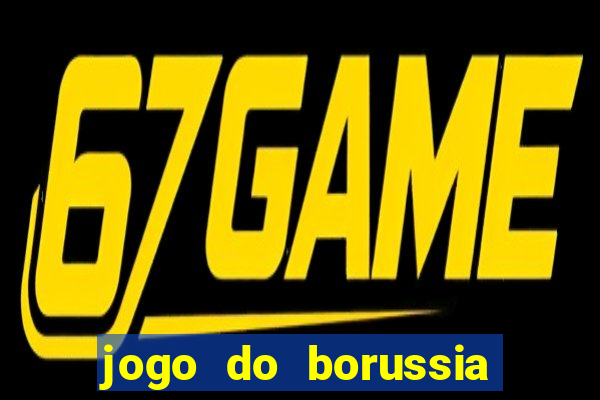 jogo do borussia dortmund ao vivo