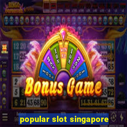 popular slot singapore