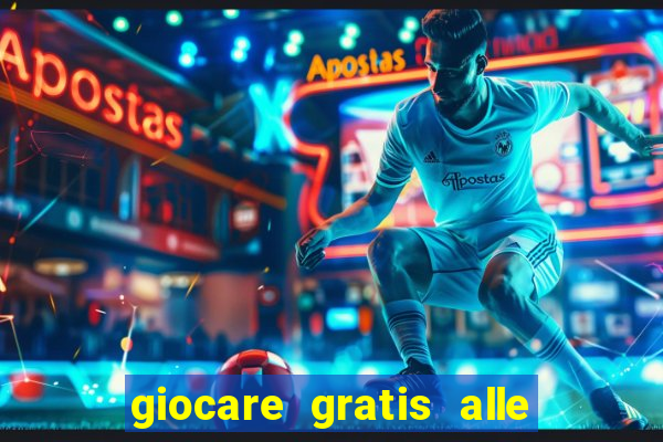 giocare gratis alle slot machine