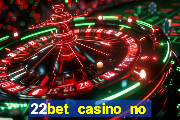 22bet casino no deposit code