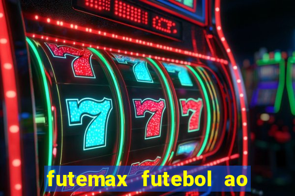 futemax futebol ao vivo atualizado